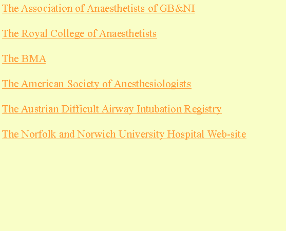 Text Box: The Association of Anaesthetists of GB&NIThe Royal College of AnaesthetistsThe BMA The American Society of AnesthesiologistsThe Austrian Difficult Airway Intubation RegistryThe Norfolk and Norwich University Hospital Web-site
